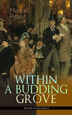 Read online WITHIN A BUDDING GROVE (French Classics Series): The Puzzling Facets of Love and Obsession - The Sensational Masterpiece of Modern Literature - Marcel Proust | PDF