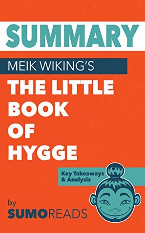 Read Summary of Meik Wiking's The Little Book of Hygge: Key Takeaways & Analysis - Sumoreads file in PDF