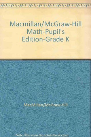 Read Macmillan/McGraw-Hill Math-Pupil's Edition-Grade K - Macmillan/McGraw-Hill | PDF