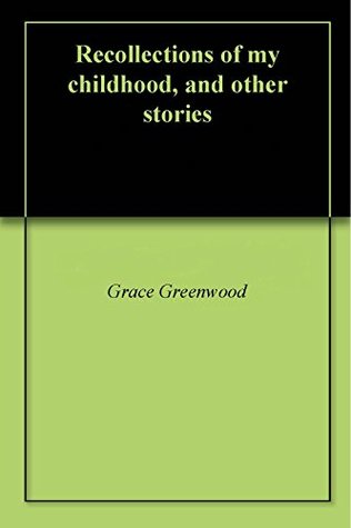 Download Recollections of my childhood, and other stories - Grace Greenwood | PDF