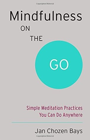 Read online Mindfulness on the Go: Simple Meditation Practices You Can Do Anywhere (Shambhala Pocket Library Book 9) - Jan Chozen Bays file in ePub