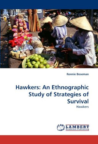 Read Hawkers: An Ethnographic Study of Strategies of Survival: Hawkers - Ronnie Boseman | PDF