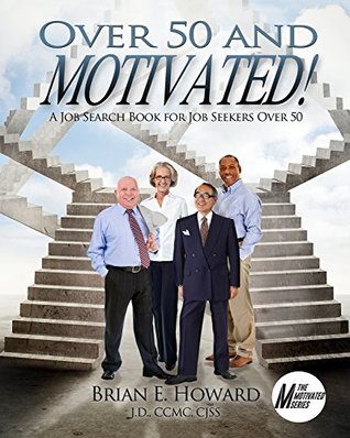 Read online Over 50 and Motivated: A Job Search Book for Job Seekers Over 50 (Motivated Series 3) - Brian E. Howard file in PDF