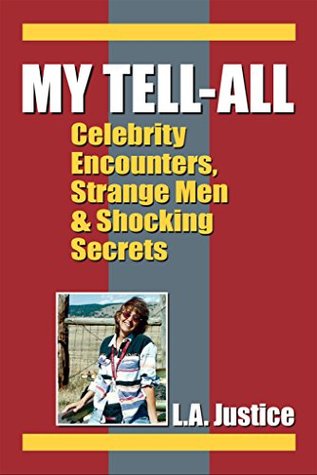 Read online My Tell-All: Celebrity Encounters, Strange Men & Shocking Secrets - L.A. Justice file in PDF