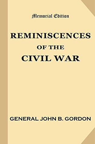 Read online Reminiscences of the Civil War [Memorial Edition, Annotated] - John B. Gordon | PDF