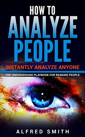 Download How to Analyze People: Instantly Analyze Anyone (Underground Playbook for Analyzing People, Book 1) - Alfred Smith file in ePub