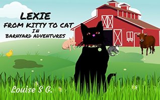 Read LEXIE - FROM KITTY TO CAT: in BARNYARD ADVENTURES - Louise S. G. | ePub