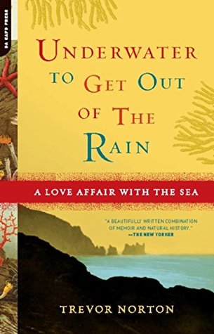 Read Underwater to Get Out of the Rain: A Love Affair With the Sea - Trevor Norton | ePub