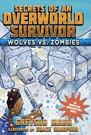 Read Wolves vs. Zombies: Secrets of an Overworld Survivor, #3 - Greyson Mann | ePub