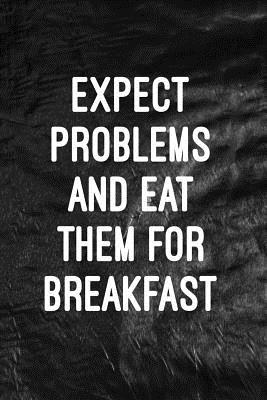 Read online Expect Problems and Eat Them for Breakfast: Motivate & Inspire Writing Journal Lined, Diary, Notebook for Men & Women - NOT A BOOK file in ePub