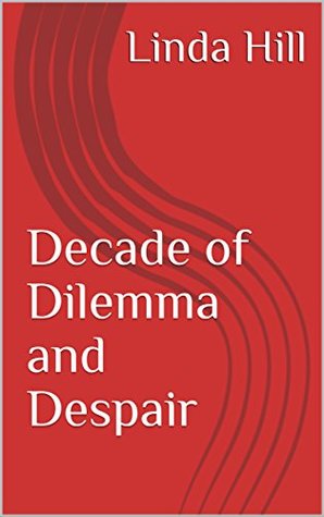 Read Decade of Dilemma and Despair (Walking in Jessica's Shoes Book 1) - Linda Hill | ePub