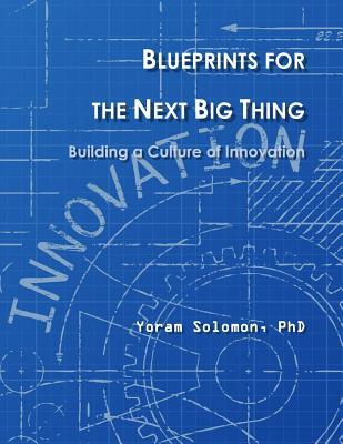 Read online Blueprints for the Next Big Thing: Building a Culture of Innovation - Yoram Solomon | ePub