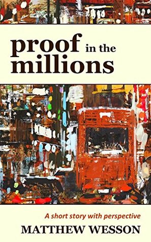 Read Proof in the Millions: A short story with perspective - Matthew Wesson | PDF