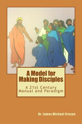 Read A Model for Making Disciples: Following The Master's Plan in the 21st Century - Dr James Michael Crusoe file in ePub