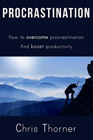 Read Procrastination: How to Overcome Procrastination and Boost Productivity - Chris Thorner | ePub