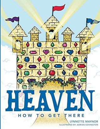 Read online Heaven How To Get There (Heaven How To Get Series Book 1) - Lynnette Maynor file in ePub