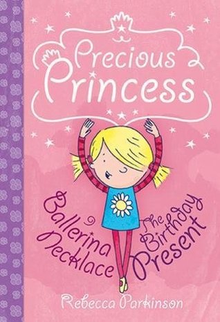 Read online Precious Princess: Ballerina Necklace & the Birthday Present - Rebecca Parkinson | PDF