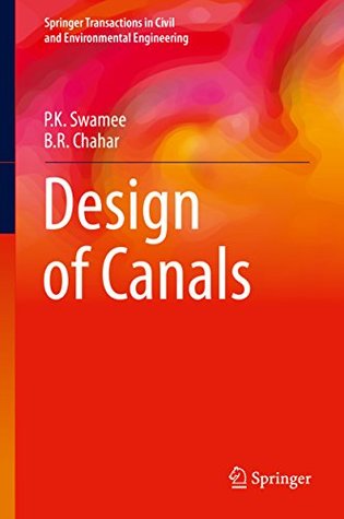 Read online Design of Canals (Springer Transactions in Civil and Environmental Engineering) - P.K. Swamee file in ePub