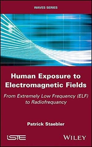 Read Human Exposure to Electromagnetic Fields: From Extremely Low Frequency (ELF) to Radiofrequency - Patrick Staebler file in ePub