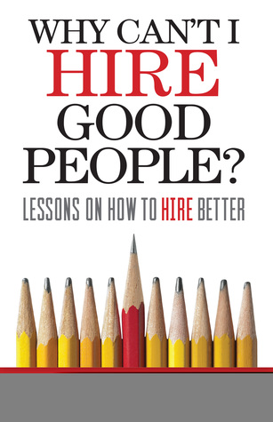 Read Why Can't I Hire Good People?: Lessons On How to Hire Better - Beth Smith | PDF