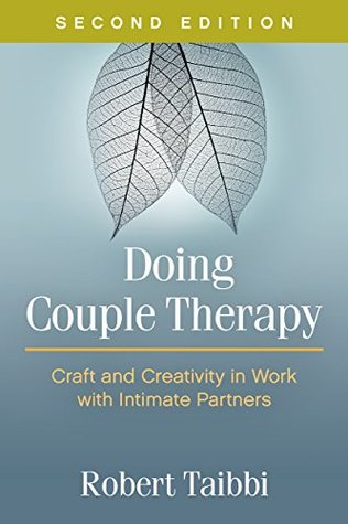 Read online Doing Couple Therapy, Second Edition: Craft and Creativity in Work with Intimate Partners (The Guilford Family Therapy) - Robert Taibbi file in ePub