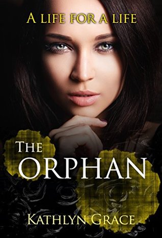 Download The Orphan- A life for a life (The Orphan #3) - Kathlyn Grace | PDF