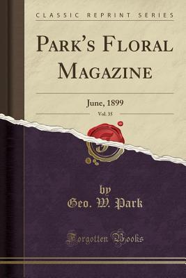 Read online Park's Floral Magazine, Vol. 35: June, 1899 (Classic Reprint) - Geo W Park | PDF