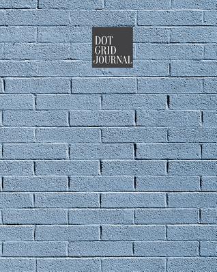 Read Dot Grid Journal: 110 Bullet Grid Paper Pages, Bullet Journal 8 X 10, Perfect for Journaling: Plain Grey Wall - Vera Rowe | PDF