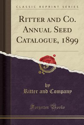 Download Ritter and Co. Annual Seed Catalogue, 1899 (Classic Reprint) - Ritter And Company | PDF