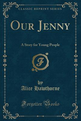 Download Our Jenny: A Story for Young People (Classic Reprint) - Alice Hawthorne | ePub