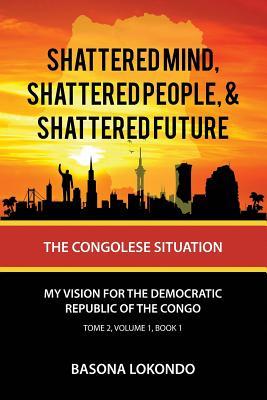 Download Shattered Mind, Shattered People, and Shattered Future: The Congolese Situation - Basona Lokondo file in ePub