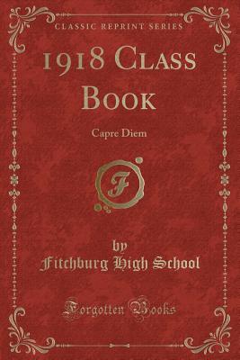 Read 1918 Class Book: Capre Diem (Classic Reprint) - Fitchburg High School file in ePub