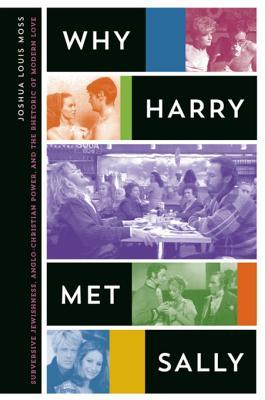 Read Why Harry Met Sally: Subversive Jewishness, Anglo-Christian Power, and the Rhetoric of Modern Love - Joshua Louis Moss | ePub