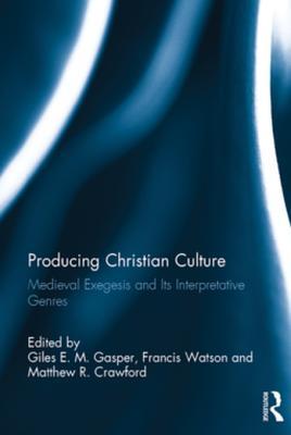 Download Producing Christian Culture: Medieval Exegesis and Its Interpretative Genres - Giles E.M. Gasper file in ePub
