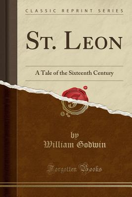 Read online St. Leon: A Tale of the Sixteenth Century (Classic Reprint) - William Godwin file in ePub
