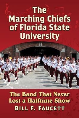 Download The Marching Chiefs of Florida State University: The Band That Never Lost a Halftime Show - Bill F Faucett file in ePub