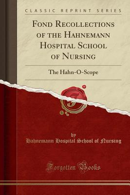 Read online Fond Recollections of the Hahnemann Hospital School of Nursing: The Hahn-O-Scope (Classic Reprint) - Hahnemann Hospital School of Nursing | ePub