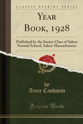Read online Year Book, 1928: Published by the Senior Class of Salem Normal School, Salem Massachusetts (Classic Reprint) - Anna Cashman file in PDF