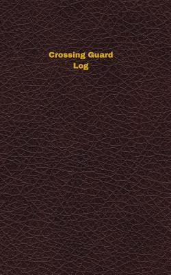 Download Crossing Guard Log: Logbook, Journal - 102 Pages, 5 X 8 Inches - Unique Logbooks file in PDF