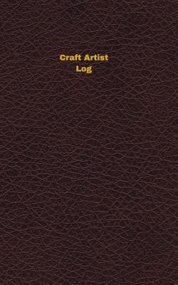 Read online Craft Artist Log: Logbook, Journal - 102 pages, 5 x 8 inches - Unique Logbooks | ePub