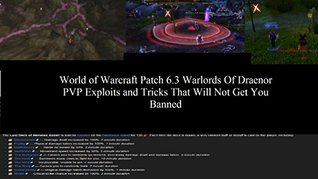 Read online World of Warcraft Patch 6.3 Warlords Of Draenor PVP Exploits & Tricks That Will Not Get You Banned - Leonard Treman | PDF