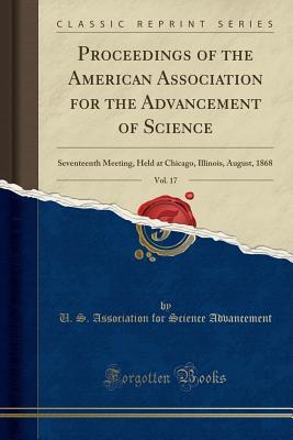 Read online Proceedings of the American Association for the Advancement of Science, Vol. 17: Seventeenth Meeting, Held at Chicago, Illinois, August, 1868 (Classic Reprint) - U S Association for Scien Advancement | ePub