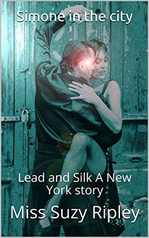 Read Simone in the city: Lead and Silk A New York story (Cities of the world Book 2) - Miss Suzy Ripley file in PDF