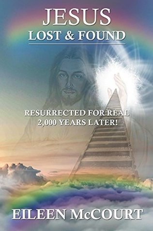 Read JESUS Lost & Found: Resurrected for Real 2,000 Years Later - Eileen McCourt | ePub