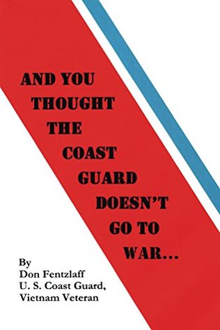 Read online And You Thought The Coast Guard Doesn't Go To War - Donald G Fentzlaff file in PDF