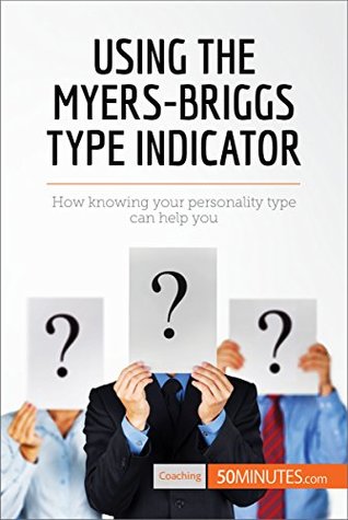 Download Using the Myers-Briggs Type Indicator: How knowing your personality type can help you (Coaching) - 50MINUTES.COM file in PDF