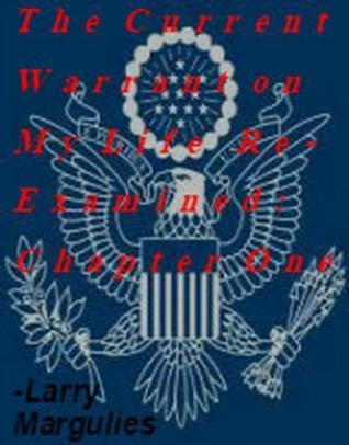 Read The Current Warrant on My Life Re-Examined: Chapter One - larry margulies file in PDF