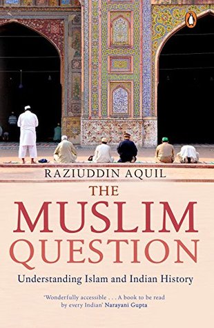 Read online The Muslim Question: Understanding Islam and Indian History - Raziuddin Aquil | ePub