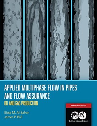 Download Applied Multiphase Flow in Pipes and Flow Assurance: Oil and Gas Production - Eissa M. Al-Safran file in PDF