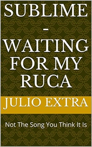 Read Sublime - Waiting for my Ruca: Not The Song You Think It Is - Julio Extra file in ePub